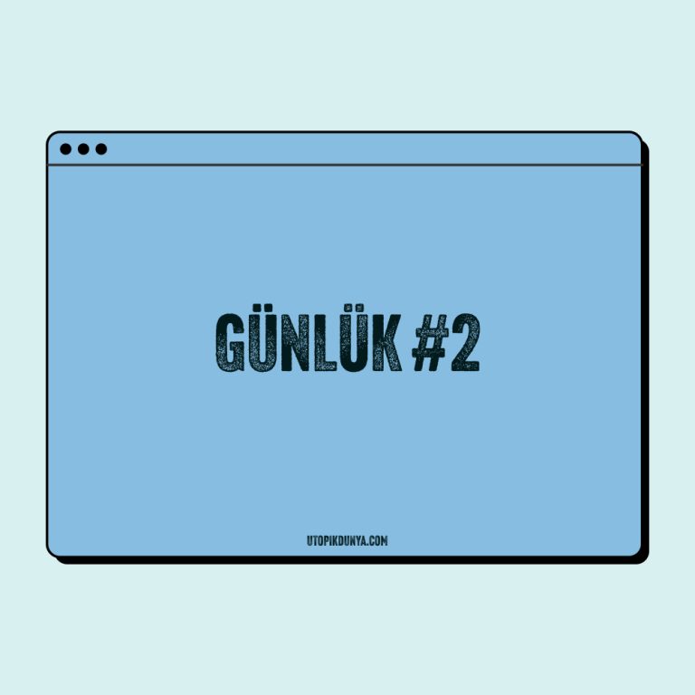 Günlük 2 - Ütopik Dünya