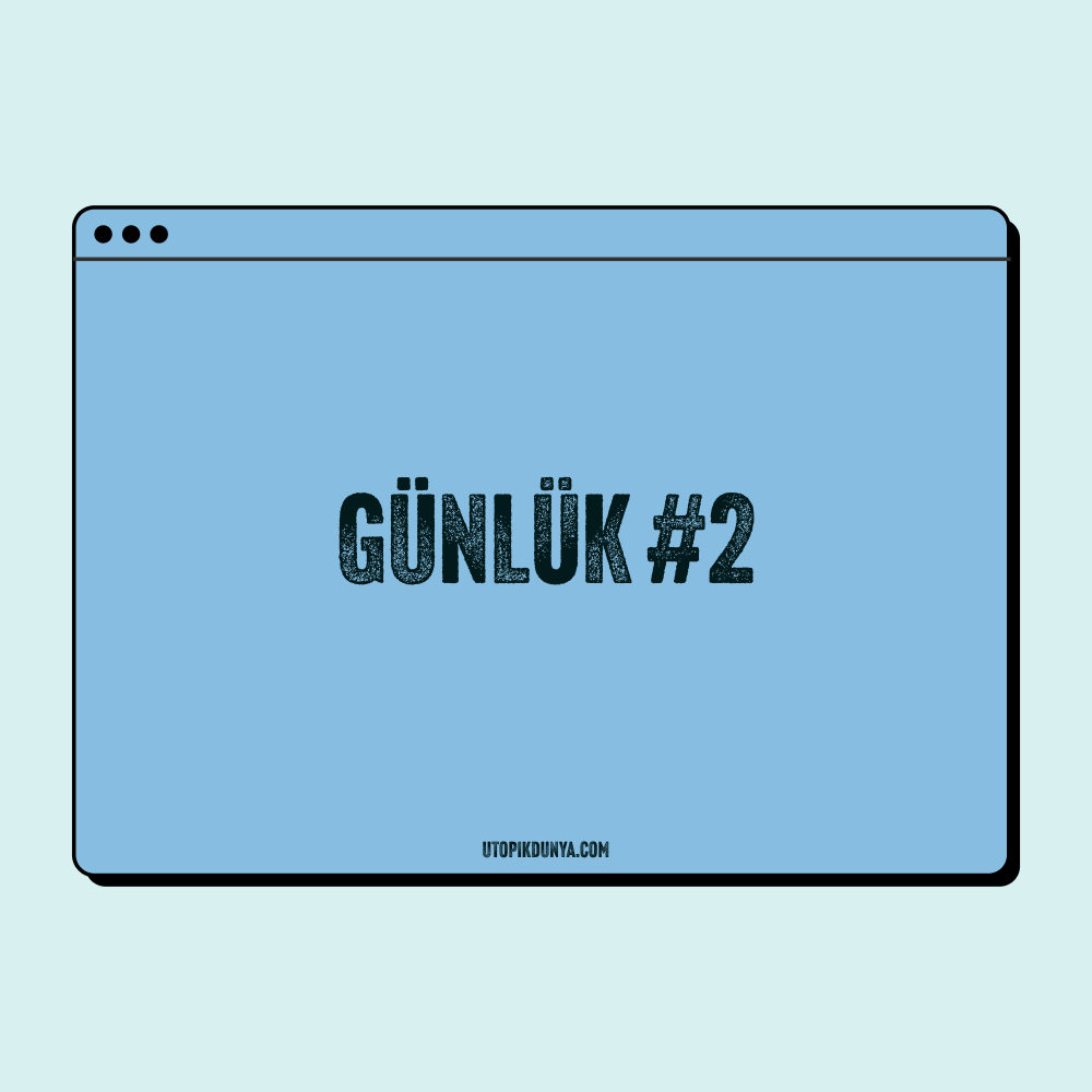 Günlük 2 - Ütopik Dünya