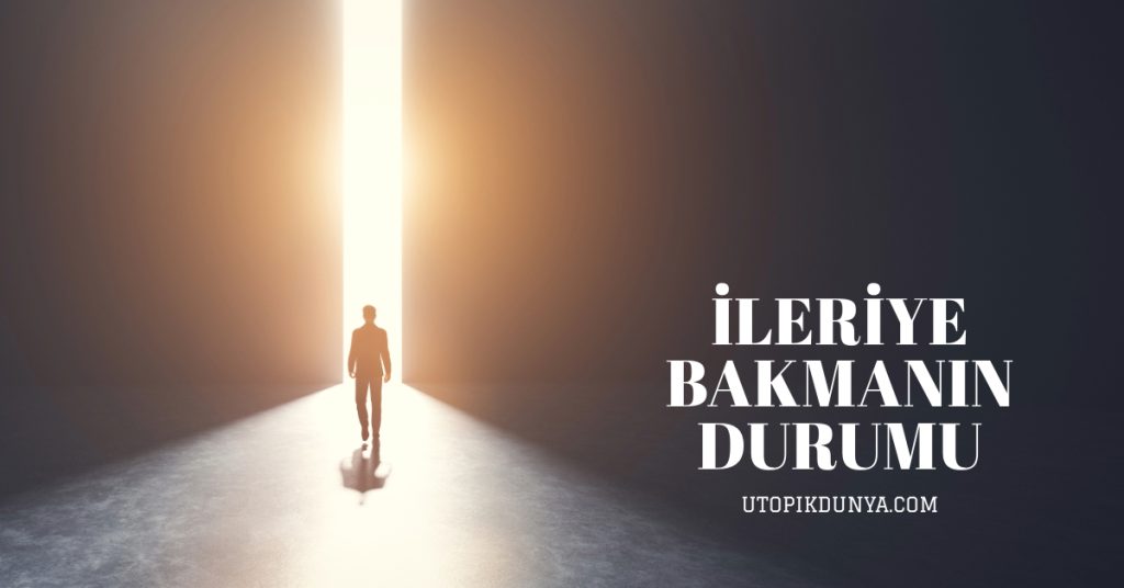 İleriye Bakmanın Durumu